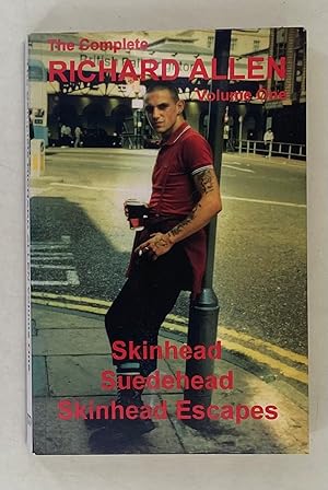 Imagen del vendedor de The Complete Richard Allen, volume one, Skinhead: Suedehead: Skinhead Escapes a la venta por Leakey's Bookshop Ltd.