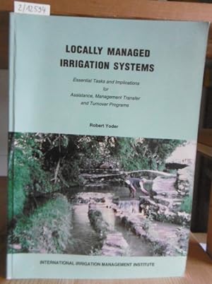 Immagine del venditore per Locally Managed Irrigation Systems. Essential Tasks and Implications for Assistance, Management Transfer and Turnover Programs. venduto da Versandantiquariat Trffelschwein