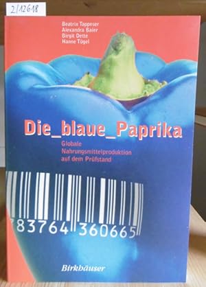 Immagine del venditore per Die blaue Paprika: Globale Nahrungsmittelproduktion auf dem Prfstand. venduto da Versandantiquariat Trffelschwein