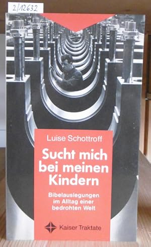 Bild des Verkufers fr Sucht mich bei meinen Kindern. Bibelauslegung im Alltag einer bedrohten Welt. zum Verkauf von Versandantiquariat Trffelschwein