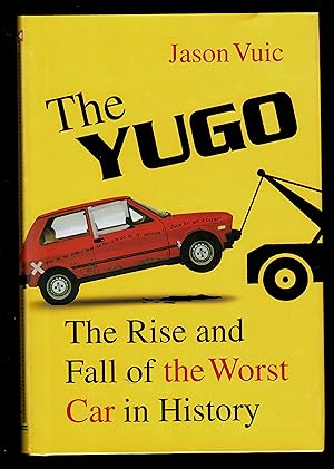 Bild des Verkufers fr The Yugo: The Rise And Fall Of The Worst Car In History zum Verkauf von Granada Bookstore,            IOBA