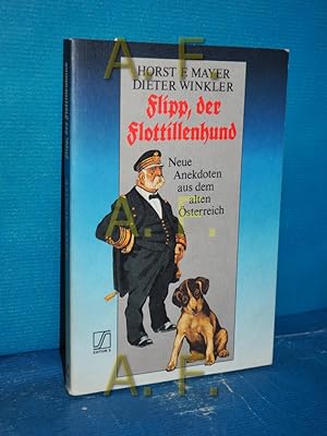 Seller image for Flipp, der Flottillenhund : neue Anekdoten aus dem alten sterreich Horst F. Mayer , Dieter Winkler / Edition S for sale by Antiquarische Fundgrube e.U.