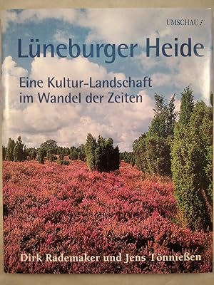 Lüneburger Heide. Eine Kultur-Landschaft im Wandel der Zeiten.