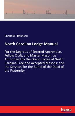 Imagen del vendedor de North Carolina Lodge Manual: For the Degrees of Entered Apprentice, Fellow Craft, and Master Mason, as Authorized by the Grand Lodge of North Carol (Paperback or Softback) a la venta por BargainBookStores