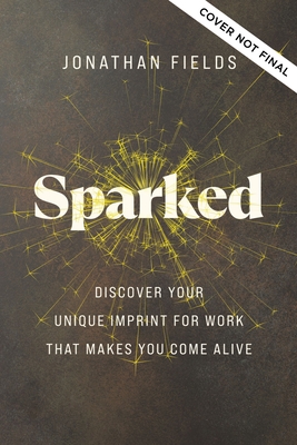 Bild des Verkufers fr Sparked: Discover Your Unique Imprint for Work That Makes You Come Alive (Hardback or Cased Book) zum Verkauf von BargainBookStores