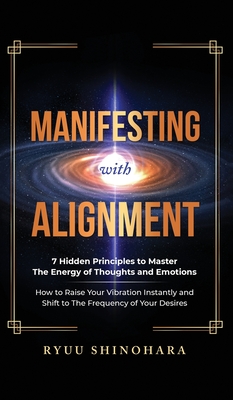 Immagine del venditore per Manifesting with Alignment: 7 Hidden Principles to Master the Energy of Thoughts and Emotions - How to Raise Your Vibration Instantly and Shift to (Hardback or Cased Book) venduto da BargainBookStores