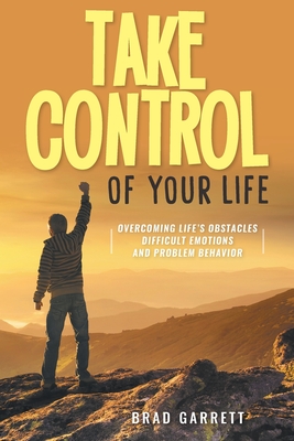 Seller image for Take Control of Your Life: Overcoming Life's Obstacles Difficult Emotions and Problem Behavior (Paperback or Softback) for sale by BargainBookStores