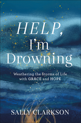 Seller image for Help, I'm Drowning: Weathering the Storms of Life with Grace and Hope (Hardback or Cased Book) for sale by BargainBookStores