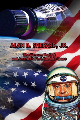 Image du vendeur pour Alan B. Shepard, Jr.: The Mercury Project and America's First Man into Space (Paperback or Softback) mis en vente par BargainBookStores