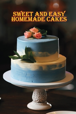 Seller image for Sweet and Simple Homemade Cakes: 40 Easy and Delicious Cooking Recipes for a Great Cooking Book, Perfect for Every Occasion, Baking Book! (Paperback or Softback) for sale by BargainBookStores