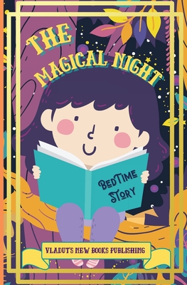 Imagen del vendedor de The Magical Night Bed Time Story: Cute Tale Picture Bedtime Story Short, Funny, Fantasy, Easy to Read for Children and Toddlers, boys and girls to Hel (Paperback or Softback) a la venta por BargainBookStores