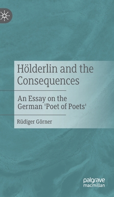 Immagine del venditore per H�lderlin and the Consequences: An Essay on the German 'Poet of Poets' (Hardback or Cased Book) venduto da BargainBookStores