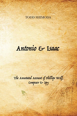 Immagine del venditore per Antonio & Isaac: The Annotated Account of Phillipe Wolf, Composer & Spy (Paperback or Softback) venduto da BargainBookStores