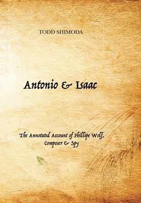 Immagine del venditore per Antonio & Isaac: The Annotated Account of Phillipe Wolf, Composer & Spy (Hardback or Cased Book) venduto da BargainBookStores