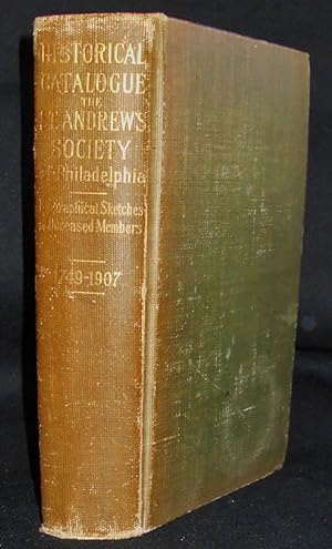 An Historical Catalogue of the St. Andrew's Society of Philadelphia With Biographical Sketches of...