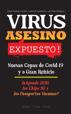 Immagine del venditore per VIRUS ASESINO Expuesto!: Nuevas Cepas de Covid-19 y o Gran Reinicio, La Agenda 2030, Los Chips 5G y los Pasaportes Vacunas? - Estado Profundo y (Paperback or Softback) venduto da BargainBookStores