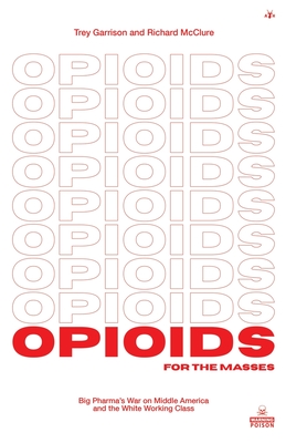 Imagen del vendedor de Opioids for the Masses: Big Pharma's War on Middle America And the White Working Class (Paperback or Softback) a la venta por BargainBookStores