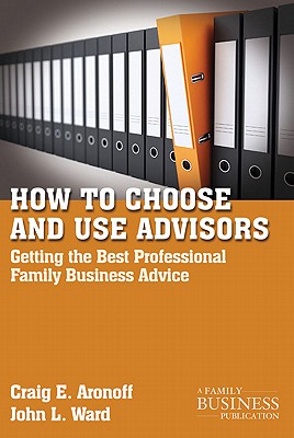 Seller image for How to Choose and Use Advisors: Getting the Best Professional Family Business Advice (Paperback or Softback) for sale by BargainBookStores