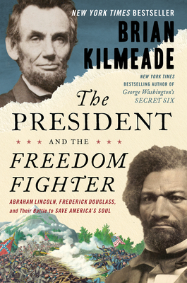Seller image for The President and the Freedom Fighter: Abraham Lincoln, Frederick Douglass, and Their Battle to Save America's Soul (Hardback or Cased Book) for sale by BargainBookStores