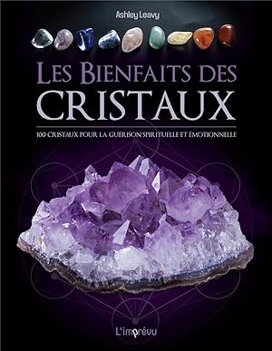 les bienfaits des cristaux ; 100 cristaux pour la guérison émotionnelle et spirituelle