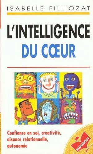 L'intelligence du coeur. confiance en soi, créativité, aisance relationnelle, autonomie