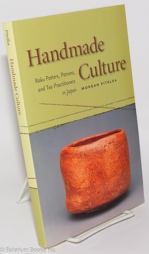Imagen del vendedor de Handmade Culture: Raku Potters, Patrons, and Tea Practitioners in Japan a la venta por Bolerium Books Inc.
