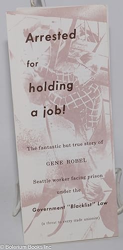 Arrested for holding a job: the fantastic but true story of Gene Robel, Seattle worker facing pri...