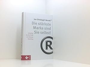 Die stärkste Marke sind Sie selbst!: Schärfen Sie Ihr Profil mit Human Branding