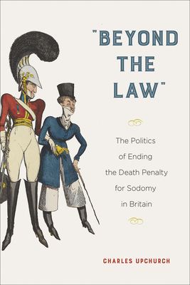 Bild des Verkufers fr Beyond the Law: The Politics of Ending the Death Penalty for Sodomy in Britain (Paperback or Softback) zum Verkauf von BargainBookStores