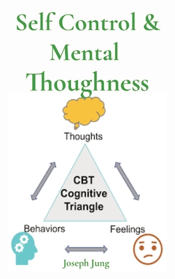 Bild des Verkufers fr Self Control & Mental Thoughness: How does CBT help you deal with overwhelming problems in a more positive way (Hardback or Cased Book) zum Verkauf von BargainBookStores
