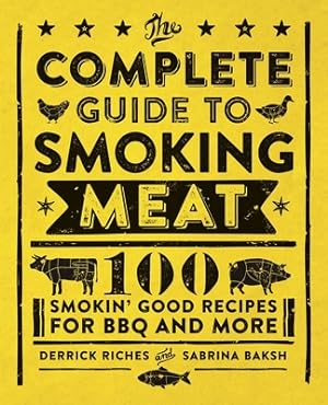 Image du vendeur pour The Complete Guide to Smoking Meat: 100 Smokin' Good Recipes for BBQ and More (Paperback or Softback) mis en vente par BargainBookStores