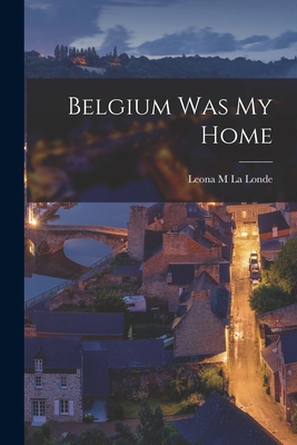Seller image for Belgium Was My Home (Paperback or Softback) for sale by BargainBookStores