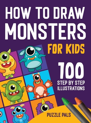 Imagen del vendedor de How To Draw Monsters: 100 Step By Step Drawings For Kids Ages 4 - 8 (Hardback or Cased Book) a la venta por BargainBookStores