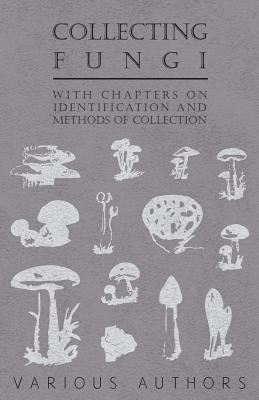 Immagine del venditore per Collecting Fungi - With Chapters on Identification and Methods of Collection (Paperback or Softback) venduto da BargainBookStores