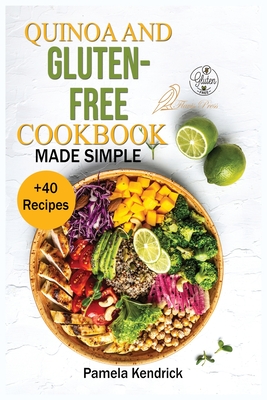 Seller image for Quinoa And Gluten-Free Cookbook Made Simple: + 40 Healthy & Great-Tasting Recipes. Eat Great, Lose Weight and Feel Healthy. (Paperback or Softback) for sale by BargainBookStores