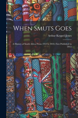 Image du vendeur pour When Smuts Goes: a History of South Africa From 1952 to 2010, First Published in 2015 (Paperback or Softback) mis en vente par BargainBookStores