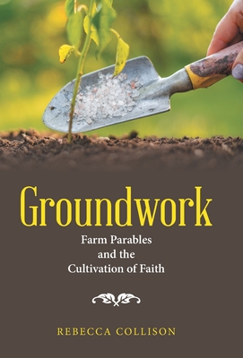 Bild des Verkufers fr Groundwork: Farm Parables and the Cultivation of Faith (Hardback or Cased Book) zum Verkauf von BargainBookStores