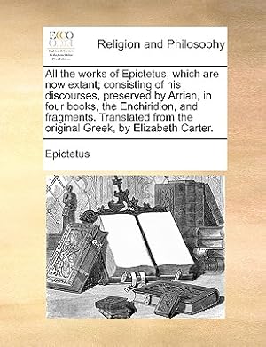 Image du vendeur pour All the Works of Epictetus, Which Are Now Extant; Consisting of His Discourses, Preserved by Arrian, in Four Books, the Enchiridion, and Fragments. Tr (Paperback or Softback) mis en vente par BargainBookStores