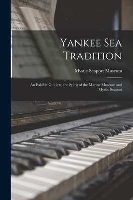 Seller image for Yankee Sea Tradition: an Exhibit Guide to the Spirit of the Marine Museum and Mystic Seaport (Paperback or Softback) for sale by BargainBookStores
