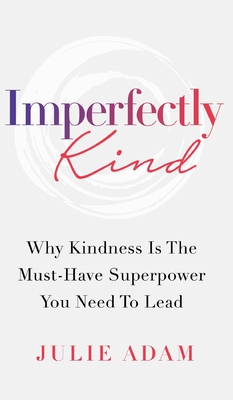 Image du vendeur pour Imperfectly Kind: Why Kindness Is The Must-Have Superpower You Need To Lead (Hardback or Cased Book) mis en vente par BargainBookStores