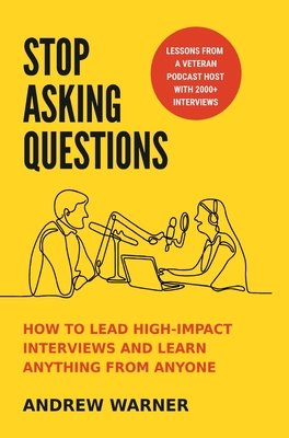 Seller image for Stop Asking Questions: How to Lead High-Impact Interviews and Learn Anything from Anyone (Hardback or Cased Book) for sale by BargainBookStores
