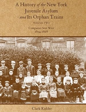 Immagine del venditore per A History of the New York Juvenile Asylum and Its Orphan Trains: Volume Two: Companies Sent West (1854-1868) (Paperback or Softback) venduto da BargainBookStores