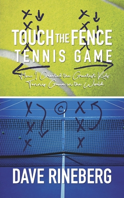 Seller image for Touch the Fence Tennis Game: How I Created the Greatest Kids' Tennis Game in the World (Paperback or Softback) for sale by BargainBookStores