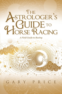 Seller image for The Astrologer's Guide to Horse Racing: A Field Guide to Racing (Paperback or Softback) for sale by BargainBookStores
