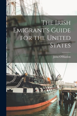 Image du vendeur pour The Irish Emigrant's Guide for the United States (Paperback or Softback) mis en vente par BargainBookStores