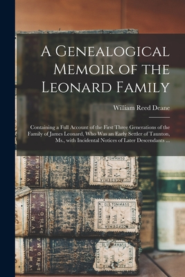 Seller image for A Genealogical Memoir of the Leonard Family: Containing a Full Account of the First Three Generations of the Family of James Leonard, Who Was an Early (Paperback or Softback) for sale by BargainBookStores