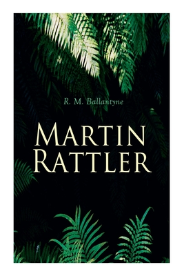 Seller image for Martin Rattler: Action Thriller: Adventures of a Boy in the Forests of Brazil (Paperback or Softback) for sale by BargainBookStores