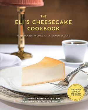 Immagine del venditore per The Eli's Cheesecake Cookbook: Remarkable Recipes from a Chicago Legend: Updated 40th Anniversary Edition with New Recipes and Stories (Hardback or Cased Book) venduto da BargainBookStores