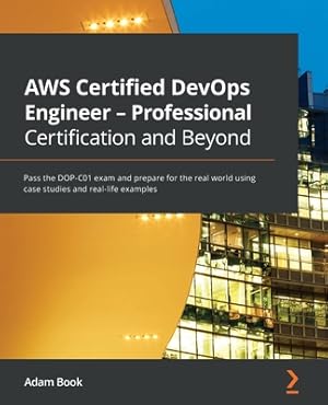 Imagen del vendedor de AWS Certified DevOps Engineer - Professional Certification and Beyond: Pass the DOP-C01 exam and prepare for the real world using case studies and rea (Paperback or Softback) a la venta por BargainBookStores
