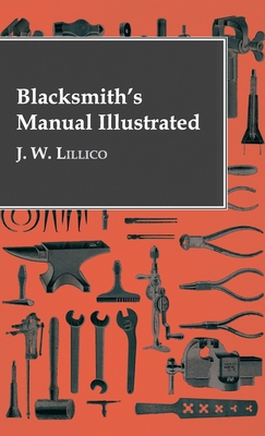 Imagen del vendedor de Blacksmith's Manual Illustrated (Hardback or Cased Book) a la venta por BargainBookStores